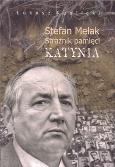 Stefan Melak strażnik Pamięci Katynia