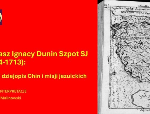 Prof. Gościwit Malinowski: Tomasz Ignacy Dunin Szpot SJ – polski dziejopis Chin i misji jezuickich