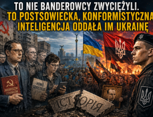 TO&nbsp;NIE&nbsp;BANDEROWCY ZWYCIĘŻYLI. TO&nbsp;POSTSOWIECKA, KONFORMISTYCZNA INTELIGENCJA ODDAŁA IM&nbsp;UKRAINĘ
