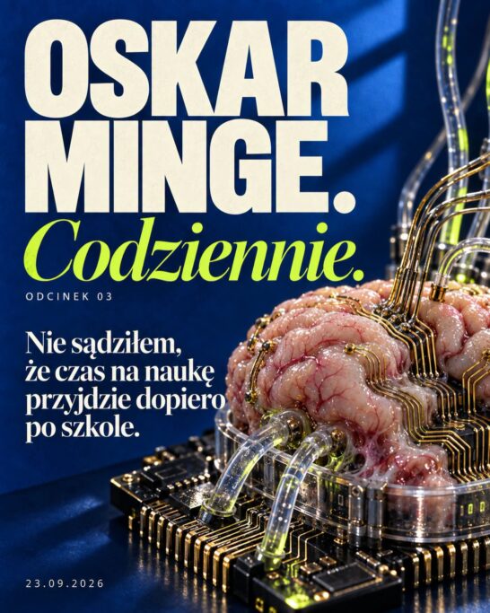 Oskar Minge. Codziennie. Nie&nbsp;sądziłem, że&nbsp;czas na&nbsp;naukę przyjdzie dopiero po&nbsp;szkole